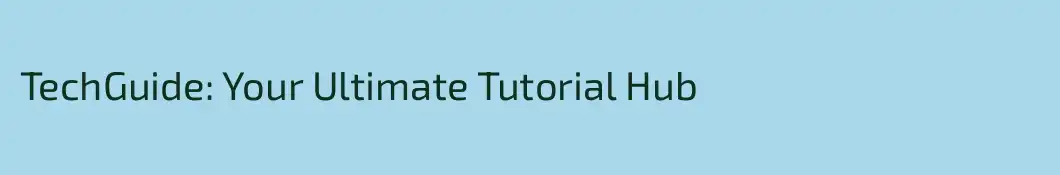 TechGuide: Your Ultimate Tutorial Hub